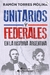 UNITARIOS Y FEDERALES