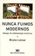 NUNCA FUIMOS MODERNOS