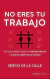 NO ERES TU TRABAJO