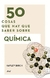 50 COSAS QUE HAY QUE SABER SOBRE QUIMICA