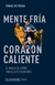 MENTE FRIA CORAZON CALIENTE