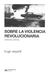 SOBRE LA VIOLENCIA REVOLUCIONARIA