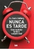 NUNCA ES TARDE