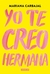 YO TE CREO HERMANA