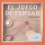 EL JUEGO DE PENSAR