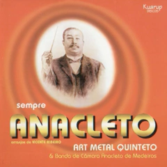 CD Sempre Anacleto Art Metal Quinteto e Banda de Câmara Anacleto de Medeiros