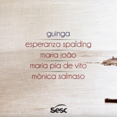 Guinga, Esperanza Spalding, Maria João, Maria Pia de Vito e Mônica Salmaso - Porto da Madama
