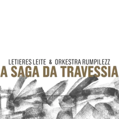 CD Letieres Leite & Orkestra Rumpilezz - A Saga da Travessia