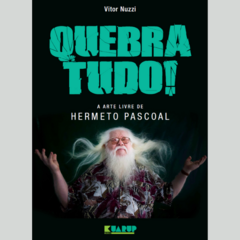 Livro Quebra Tudo! A Arte Livre de Hermeto Pascoal - Vitor Nuzzi