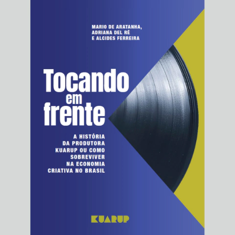 Livro Tocando em frente - A História da produtora Kuarup ou como sobreviver na economia criativa no Brasil