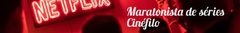 Banner da categoria Cinéfilo/Maratonista de Séries