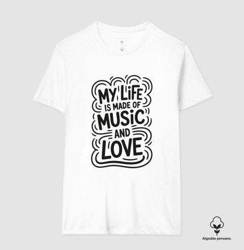 Camiseta de música: Minha vida é feita de música e amor.