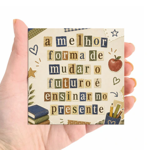 Ímã de Geladeira A Melhor Forma de Mudar o Futuro é Ensinar no Presente 7,5x7,5cm