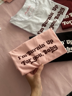 CAMISETA I'M BURNIN' UP FOR YOU, BABY