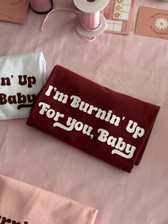 CAMISETA I'M BURNIN' UP FOR YOU, BABY - Ophelia