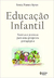 Educação Infantil - Autor: Sonia Nunes Ayres (2012) [usado]