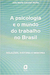 A Psicologia e o Mundo do Trabalho no Brasil: Relações, História e Memória - Autor: Júlia Maria Casulari Motta (2005) [usado]