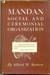 Mandan: Social And Ceremonial Organization - Autor: Alfred W. Bowers (1950) [usado]