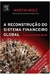 A Reconstrução do Sistema Financeiro Global - Autor: Martin Wolf (2009) [usado]