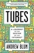Tubes: a Journey To The Center Of The Internet - Autor: Andrew Blum (2012) [usado]