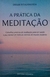 A Prática da Meditação - Autor: Swami Ritajananda (2017) [seminovo]
