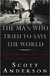 The Man Who Tried To Save The World: The Dangerous Life And Mysterious Disappearence Of Fred Cuny - Autor: Scott Anderson (1999) [usado]