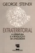 Extraterritorial; a Literatura e a Revolução da Linguagem - Autor: George Steiner (1990) [usado]