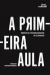 A Primeira Aula - Autor: Pedro Meira Monteiro (2014) [usado]