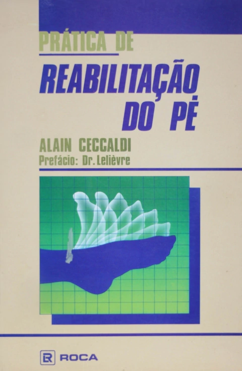 Prática e Reabilitação do Pé - Autor: Alain Ceccaldi (1985) [usado]