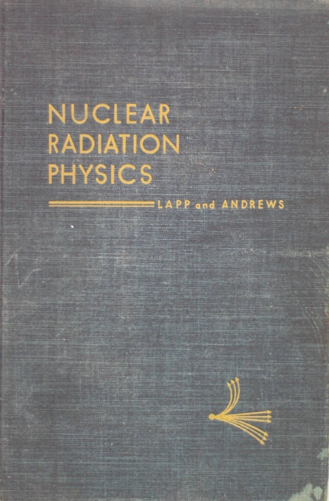 Nuclear Radiation Physics - Autor: R. E. Lapp; H. L. Andrews (1952) [usado]