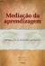 Mediação da Aprendizagem - Autor: Marcos Meier (2007) [usado]