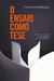 O Ensaio Como Tese - Autor: Víctor Gabriel Rodríguez (2012) [usado]