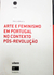 Arte e Feminino em Portugal no Contexto Pós-revolução - Autor: Márcia Oliveria (2015) [usado]