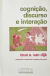 Cognição, Discurso e Interação - Autor: Teun A. Van Djik (1996) [usado]
