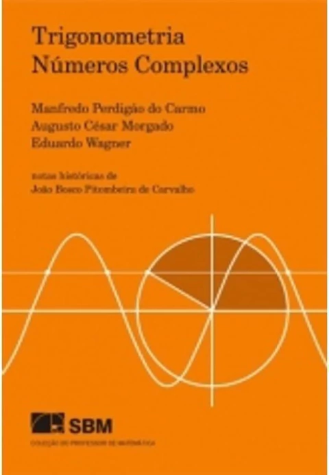 Trigonometria - Números Complexos - Autor: Manfredo Perdigão do Carrmo; Augusto César Morgado; Eduardo Wagner (2005) [usado]