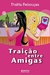 Traição entre Amigas - Autor: Thalita Rebouças (2006) [usado]