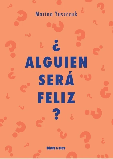 ¿ALGUIEN SERÁ FELIZ? de Marina Yuszczuk