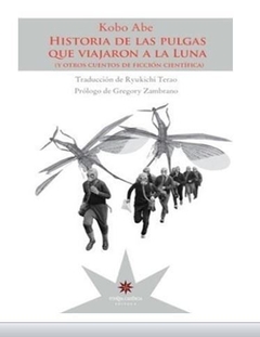 HISTORIA DE LAS PULGAS QUE VIAJARON A LA LUNA Y OTROS CUENTOS DE FICCIÓN CIENTÍFICA de Kobo Abe