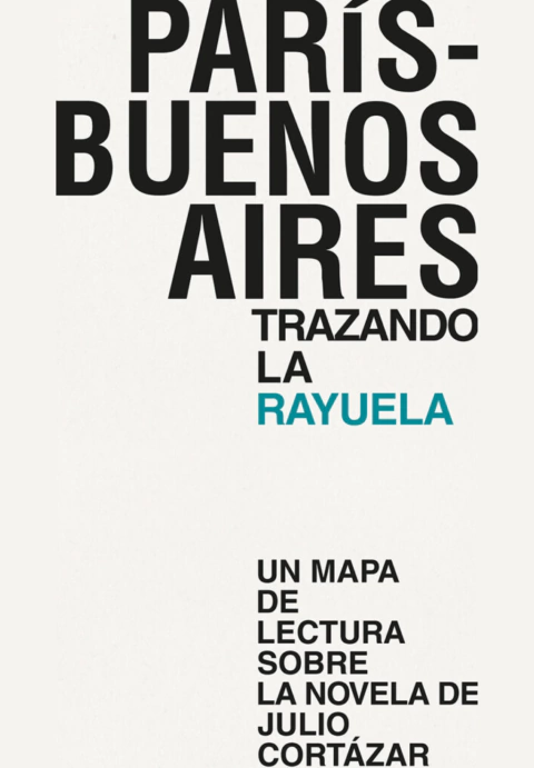 París – Buenos Aires – Trazando la Rayuela