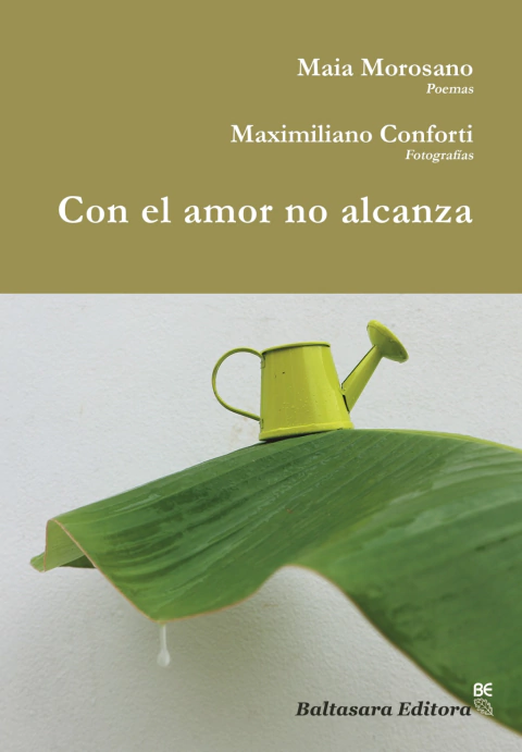 Con el amor no alcanza - Maia Morosano (fotografías de Maximiliano Conforti)