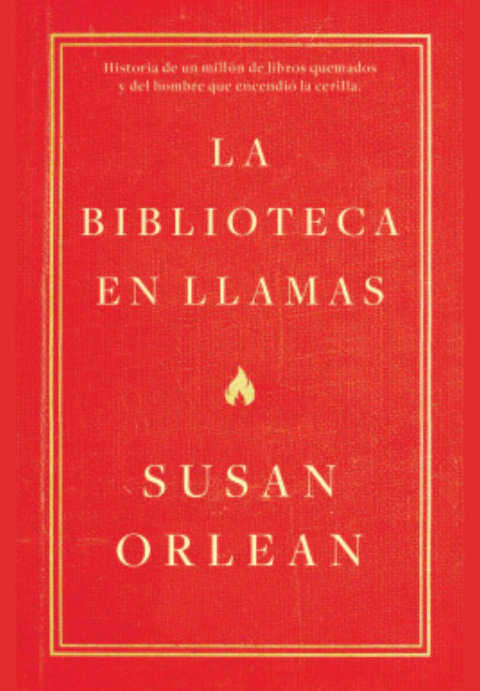 La biblioteca en llamas - Susan Orlean