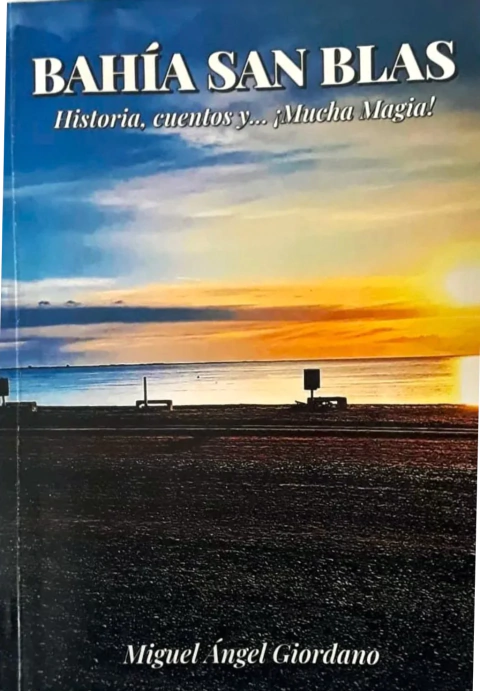 Bahía San Blas. Historia, Cuentos y… ¡Mucha magia! - MIGUEL ÁNGEL GIORDANO