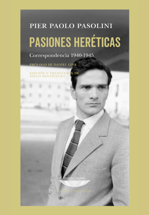 Pasiones heréticas - Correspondencia 1940-1975 - 2ª ed. aumentada - Pier Paolo Pasolini