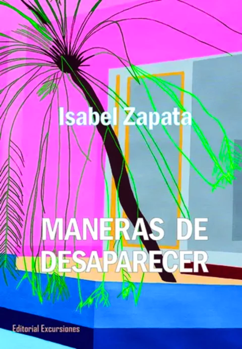 Maneras de desaparecer - Isabel Zapata