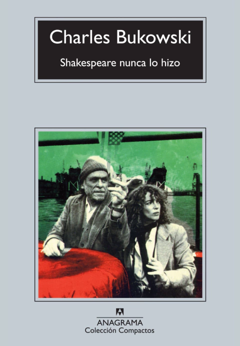 Shakespeare nunca lo hizo - Charles Bukowski y Cecilia Ceriani 