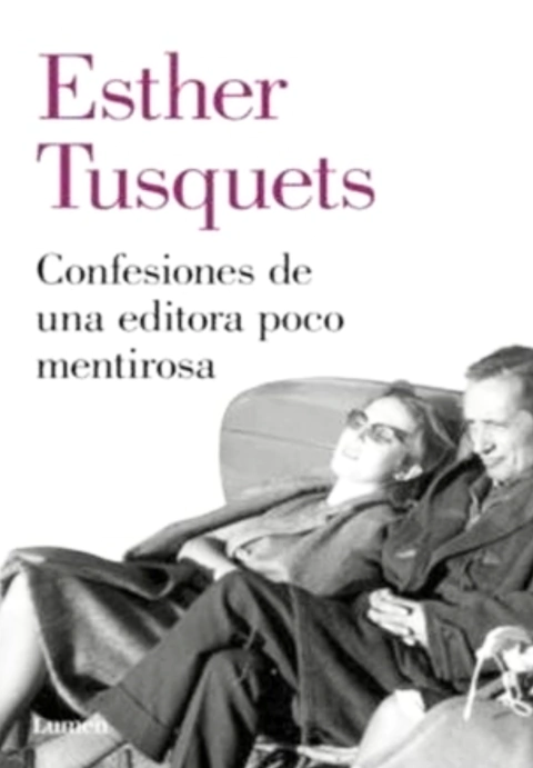 CONFESIONES DE UNA EDITORA POCO MENTIROSA - Esther Tusquets