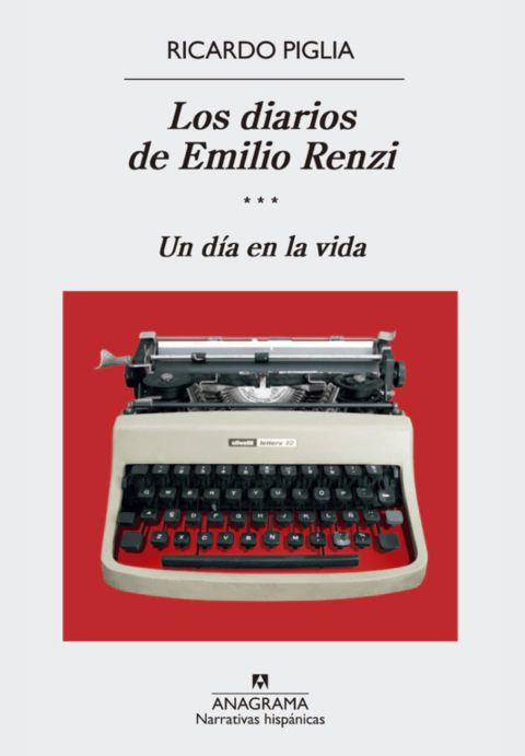 LOS DIARIOS DE EMILIO RENZI. UN DÍA EN LA VIDA (TOMO III) - Ricardo Piglia - comprar online