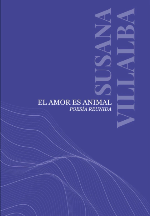 El amor es animal - Poesía reunida - Susana Villalba
