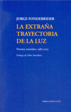 LA EXTRAÑA TRAYECTORIA DE LA LUZ de Jorge Fondebrider