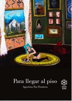 PARA LLEGAR AL PISO de Agustina Paz Frontera